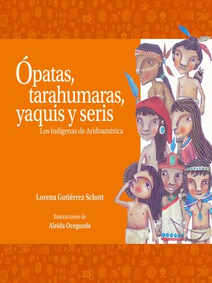 cover image of Ópatas, tarahumaras, yaquis y seris. Los indígenas de Aridoamérica